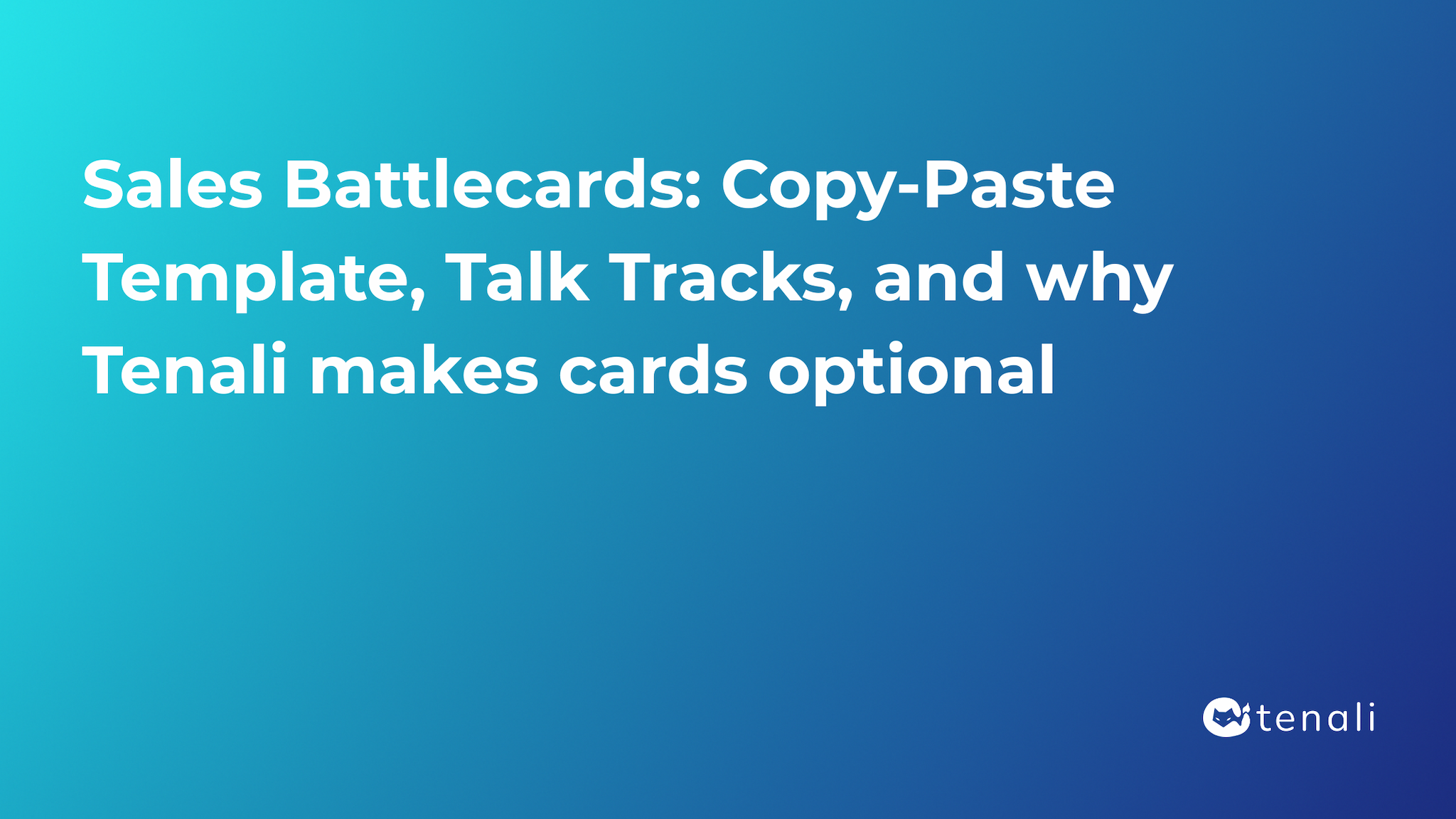 Sales Battlecards: Copy-Paste Template, Talk Tracks, and why Tenali makes cards optional